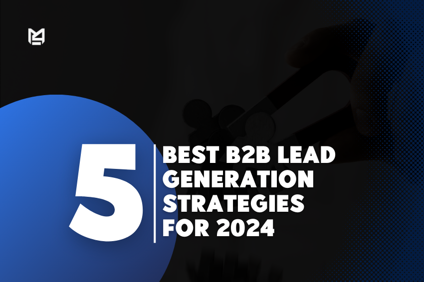 5 Best B2B Lead Generation Strategies For 2024 | M4U