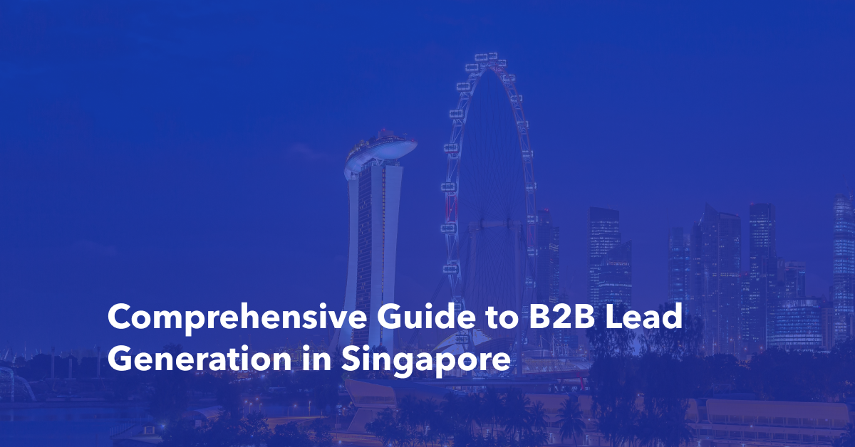 Comprehensive Guide to B2B Lead Generation in Singapore